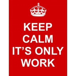 Funny Facebook Posts: Keep Calm, Its Only Work